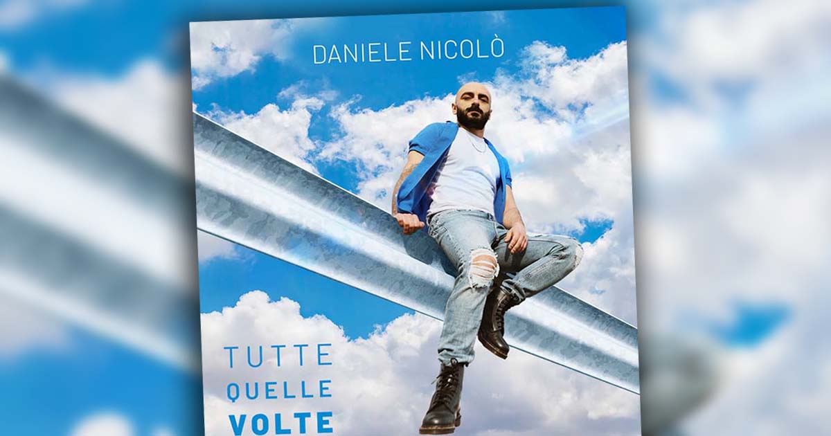 Arriva il nuovo singolo di Daniele Nicolò: “Tutte quelle volte” DANIELE NICOLO